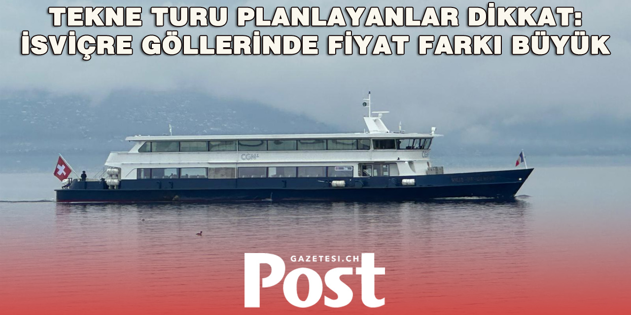 İsviçre Göllerinde Tekne Turu Rehberi: En Ucuz ve En Pahalı Rotalar Açıklandı