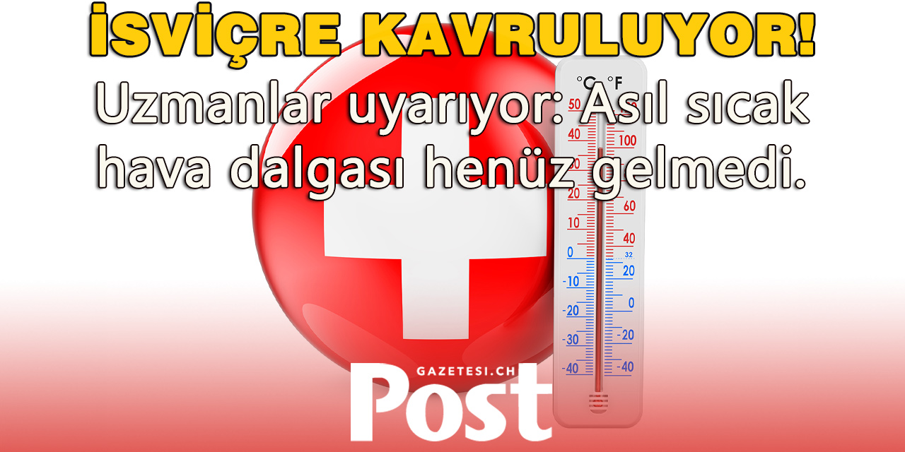 İsviçre Kavruluyor: Asıl Sıcaklar Daha Gelmedi!