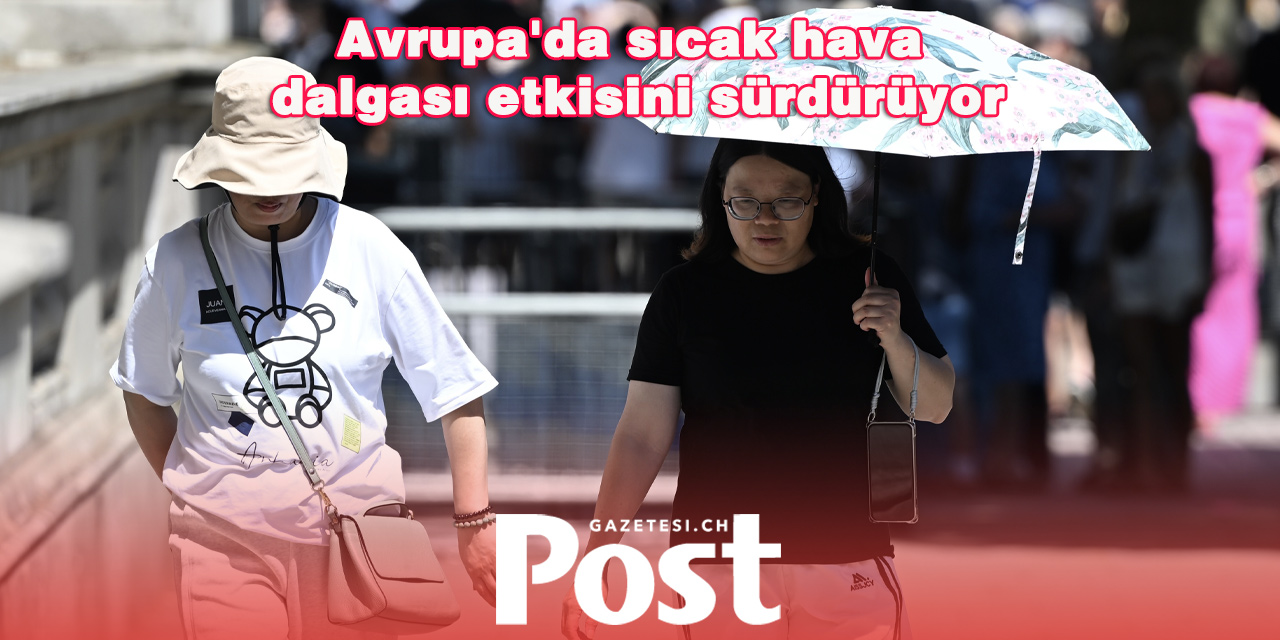 AVRUPA SICAK HAVA DALGASININ ETKİSİ ALTINDA: REKORLAR KIRILIYOR, ALARMLAR YÜKSELİYOR