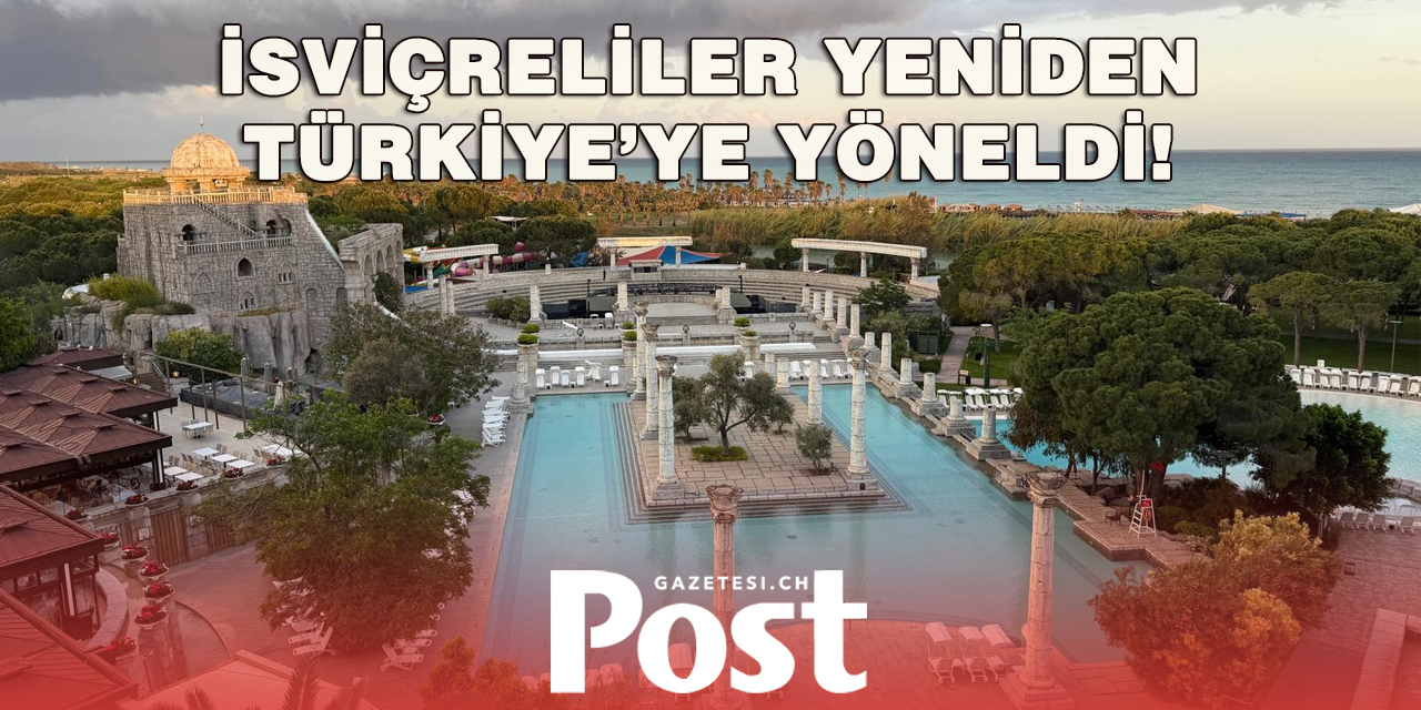 İsviçrelilerin tatilde yeni gözdesi Türkiye! Rezervasyonlarda dikkat çeken artış