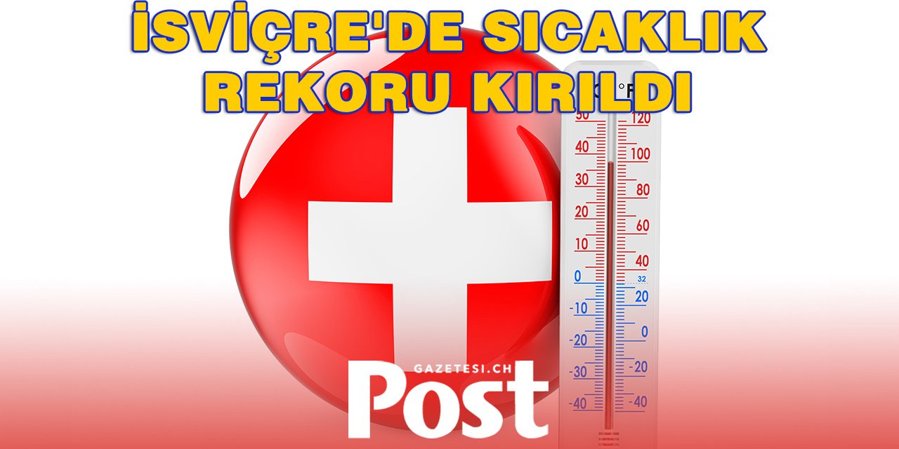 İsviçre’de 79 yıllık sıcaklık rekoru tarihe karıştı!