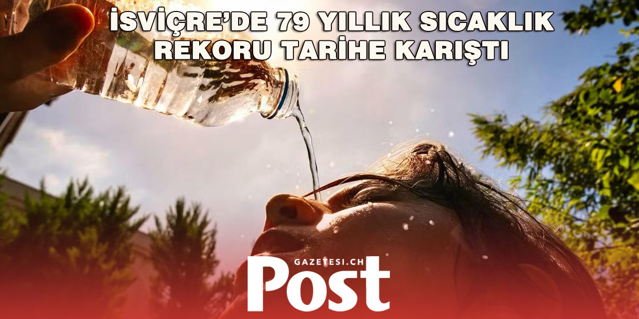 İsviçre’de tarihi sıcaklık rekoru! Basel’de termometreler 38 dereceyi gördü