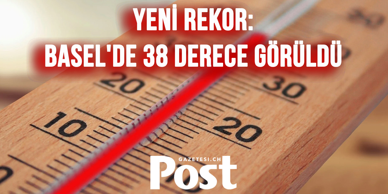 İsviçre’de tarihi sıcaklık rekoru: Basel 39 dereceyi gördü