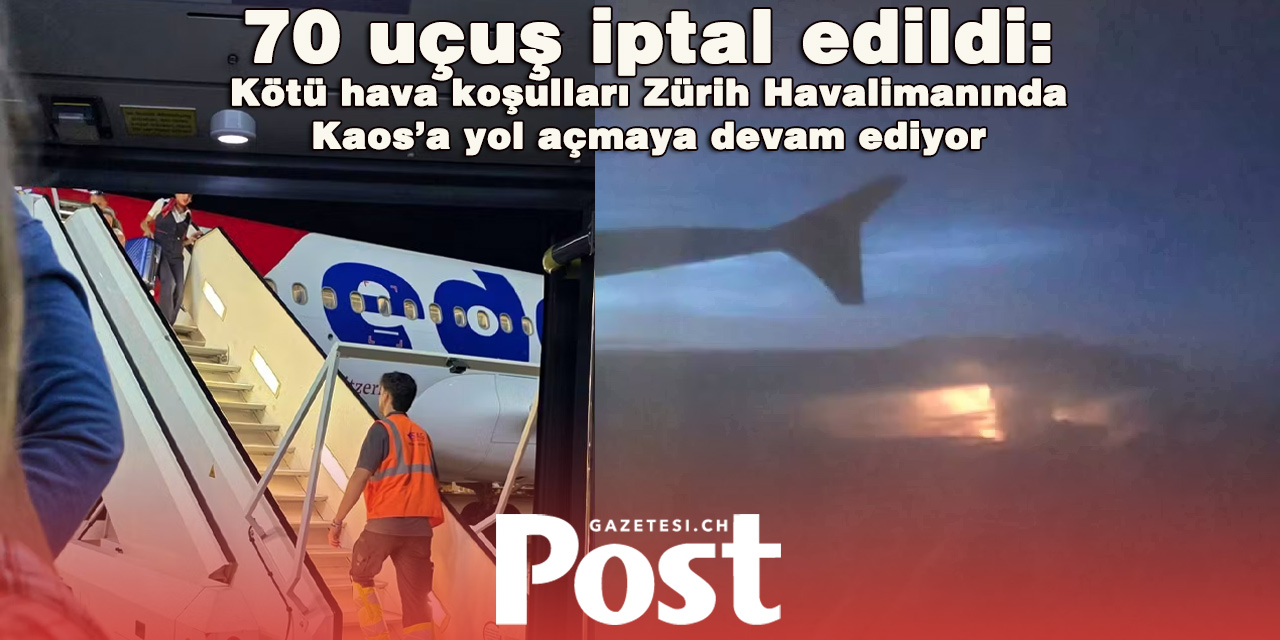 Fırtına hava trafiğini felç etti: Zürih Havalimanı’nda 70 uçuş iptal edildi