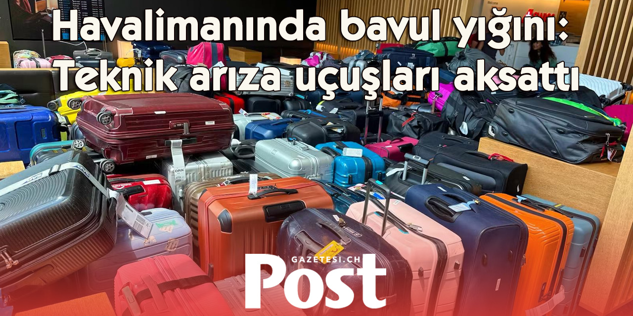 Zürih Havalimanı’nda teknik arıza: Yüzlerce bavul terminalde kaldı