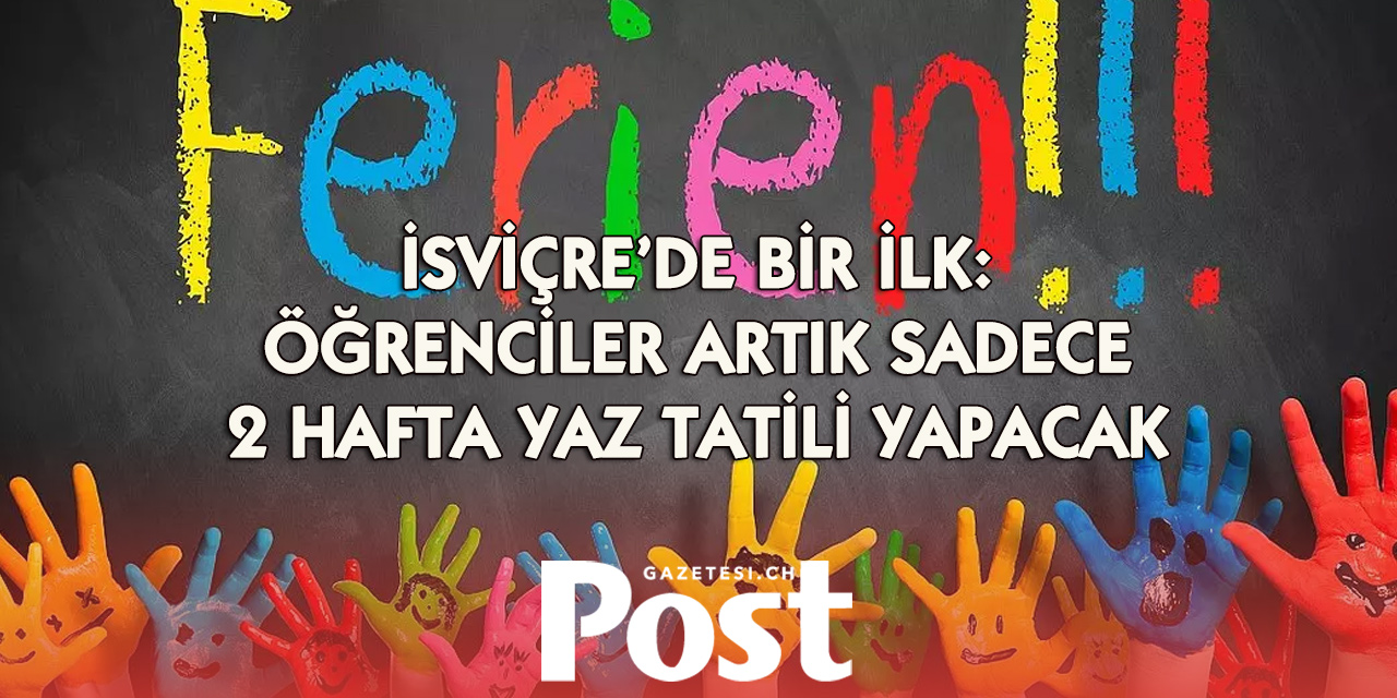 İsviçre’de eğitimde dikkat çeken değişiklik: Yaz tatili 2 haftaya düşüyor