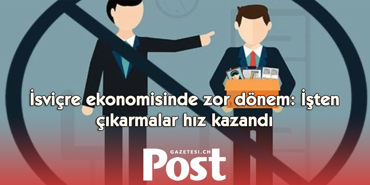 İsviçre’de işten çıkarma alarmı: Binlerce çalışan belirsizlik içinde