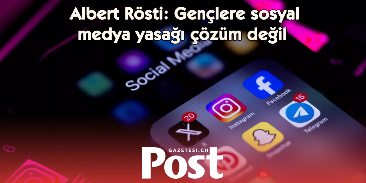 Rösti’den sosyal medya yasağına ret: “Yasak çözüm değil”