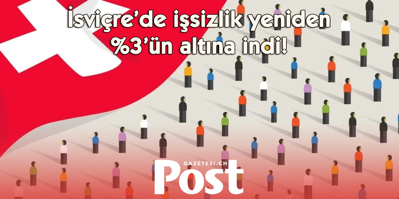 İsviçre’de işsizlik yeniden yüzde 3’ün altına indi
