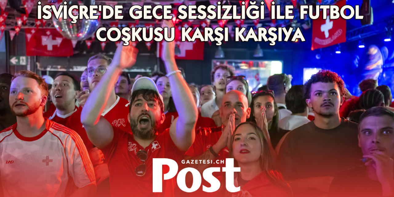 İsviçre'de 'Gece Sessizliği' Tartışması: Milli Takım Zaferi Kutlansın mı?