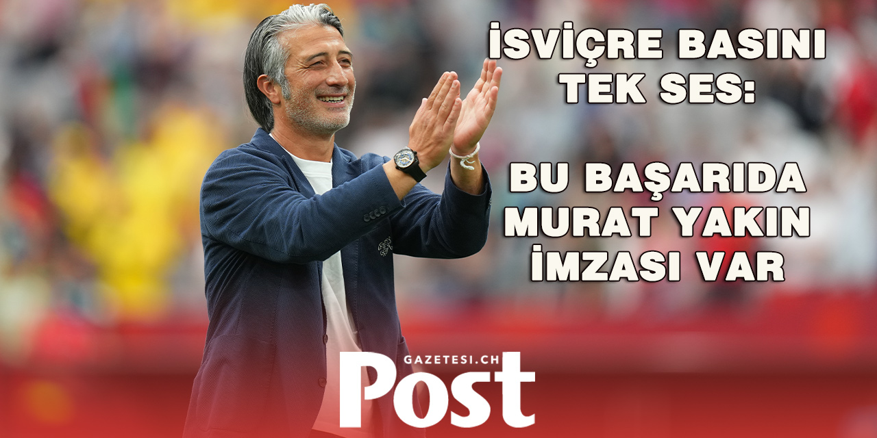 İsviçre Basınından Murat Yakın’a Övgü: “Tarihi Başarının Mimarı”