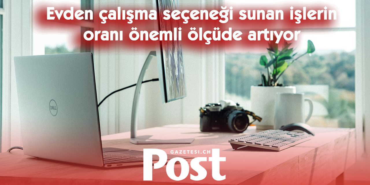 İsviçre’de evden çalışma rekoru: Home office ilanları hızla artıyor