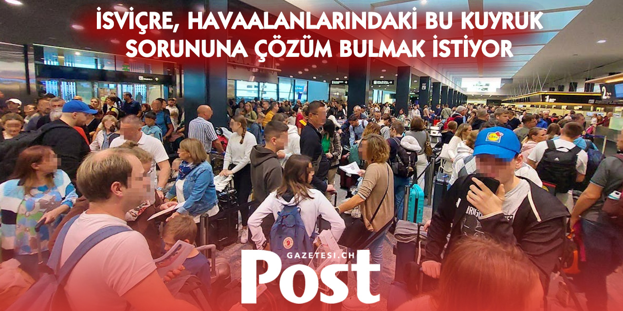 İsviçre’den AB’ye EES çağrısı: Havalimanlarındaki uzun kuyruklara çözüm aranıyor