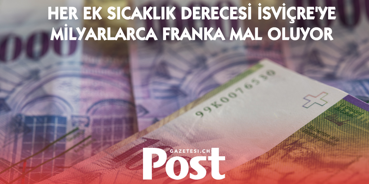 İklim değişikliğinin faturası büyüyor: İsviçre’yi milyarlık kayıplar bekliyor