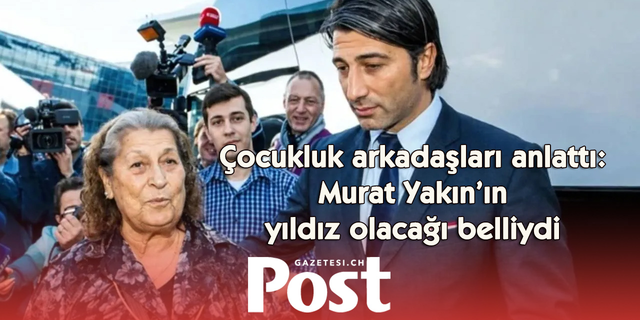 Murat Yakın’ın başarısının temelleri çocukluk yıllarında atıldı