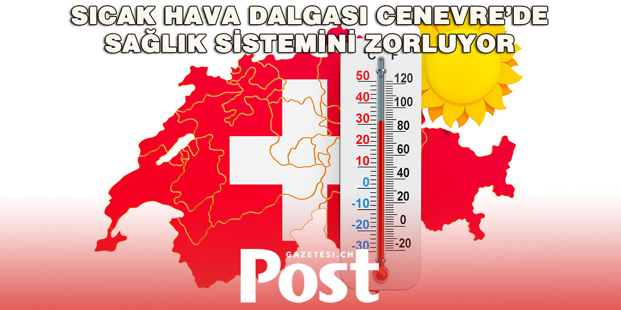 Cenevre’de sıcak hava alarmı: Hastanelerde durum kritik seviyeye ulaştı