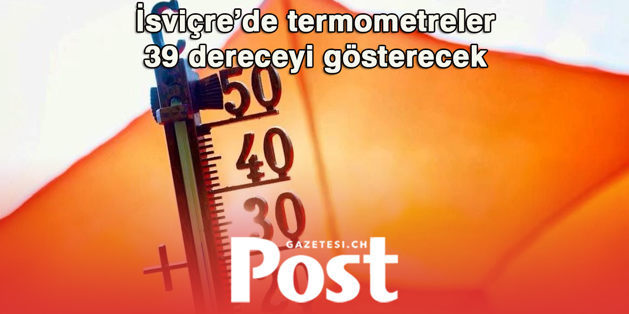 Fransızca konuşulan İsviçre’de sıcaklıklar 39 dereceye kadar çıkacak