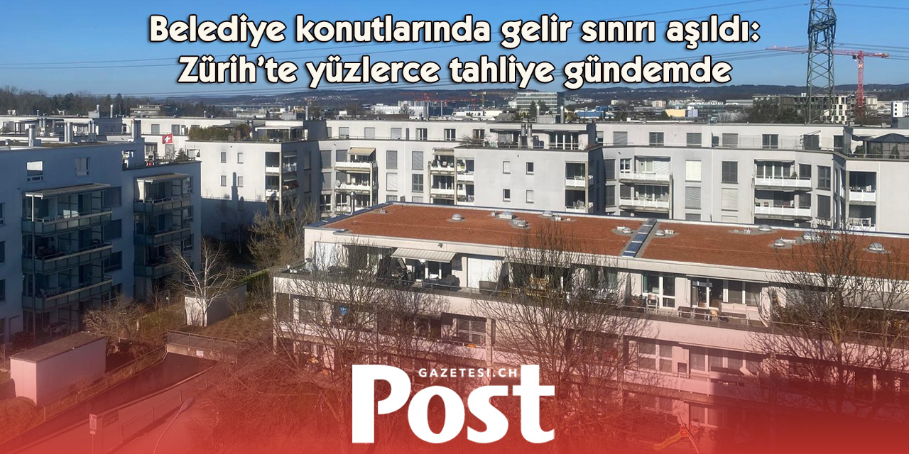 Zürih’te belediye konutlarının yaklaşık beşte birinde gelir sınırı aşılıyor