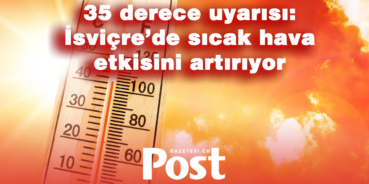 Kavurucu sıcaklar İsviçre’yi terk etmiyor: Yeni sıcak hava dalgası kapıda