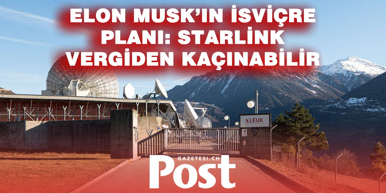 Elon Musk’ın Starlink projesi İsviçre’de vergi tartışması başlattı