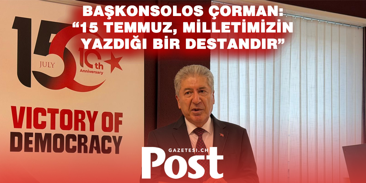 Zürih Başkonsolosluğu’nda 15 Temmuz anması: “Milletimizin iradesi hedef alındı”