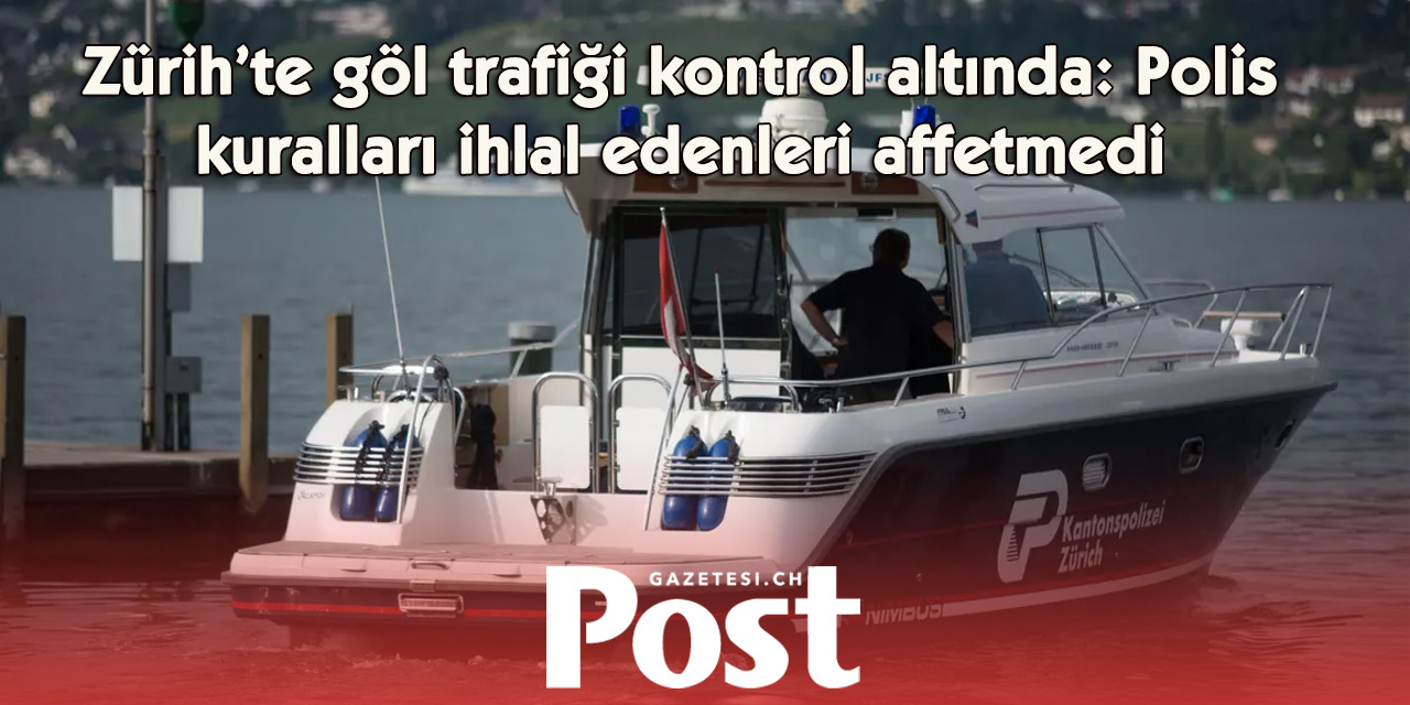 Zürih Gölü ve Ren Nehri’nde polis denetimi: Kurallara uymayanlar hakkında işlem başlatıldı