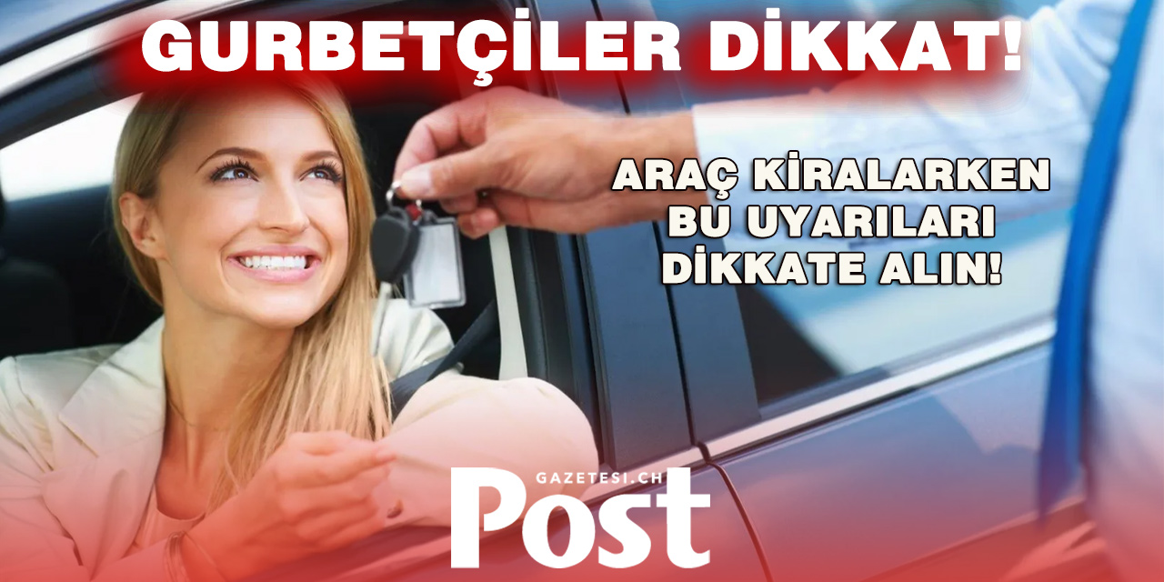 Türkiye’de Araç Kiralayacak Gurbetçilere Önemli Uyarı