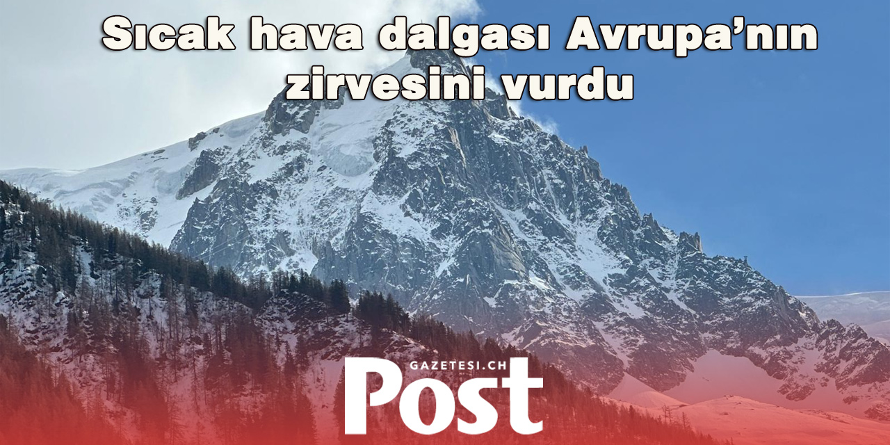 Mont Blanc’da alarm: Aşırı sıcaklar nedeniyle tırmanışlar durduruldu