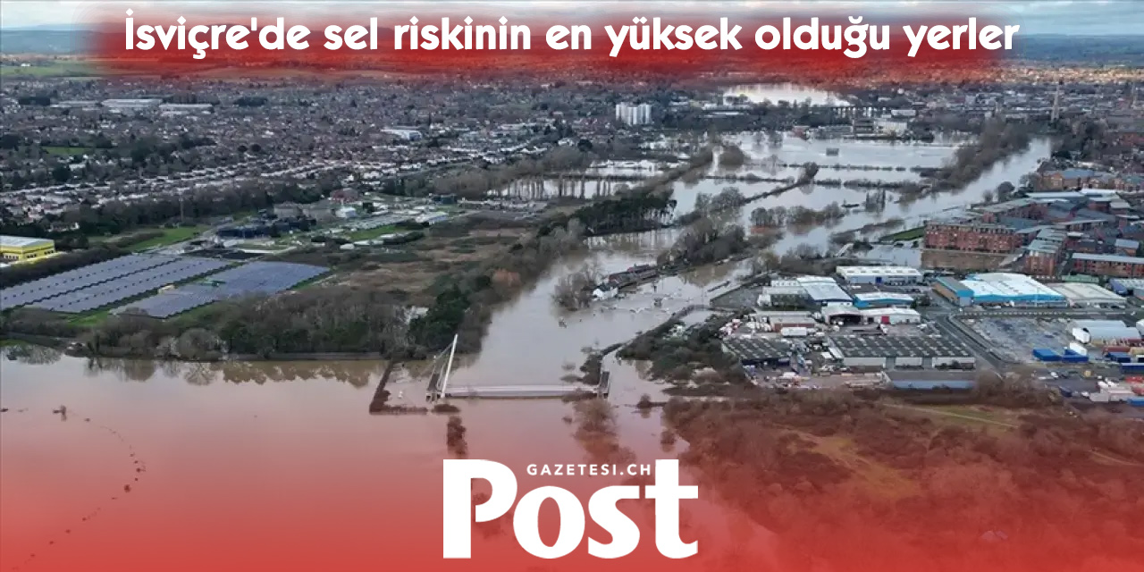 Araştırma ortaya koydu: İsviçre’de sel riski en yüksek hangi bölgelerde?