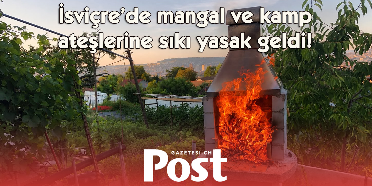 Kuraklık İsviçre’yi ikiye böldü: Bazı kantonlar ateşi tamamen yasakladı