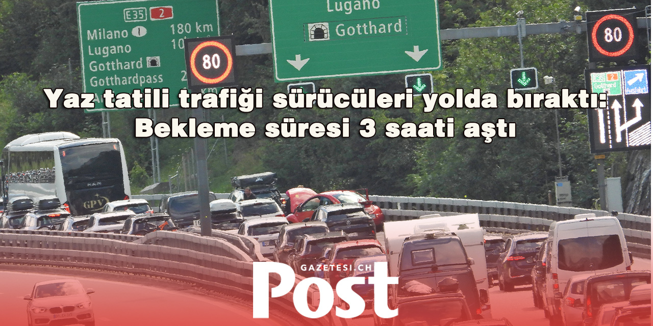 Gotthard Tüneli’nde kuyruk 20 kilometreye ulaştı
