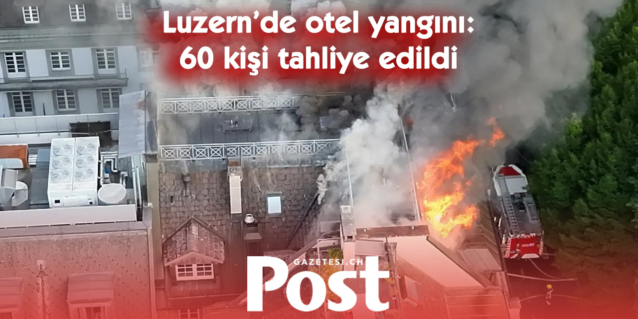 Lucerne’deki  Continental Park Otelinin çatı katında yangın çıktı