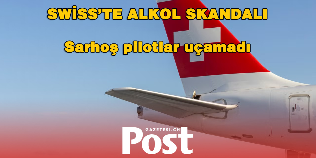 Göreve alkollü geldiler, Swiss pilotları görevden çekti