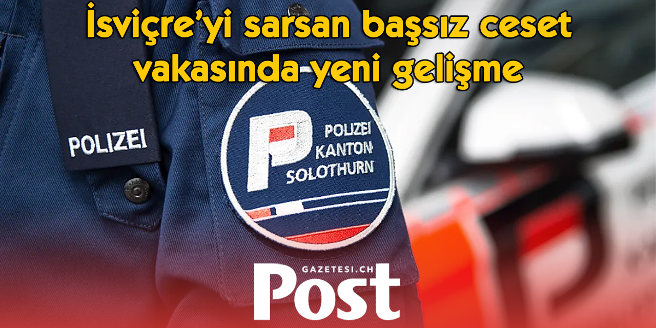 Solothurn’daki başsız cesedin sırrı çözüldü
