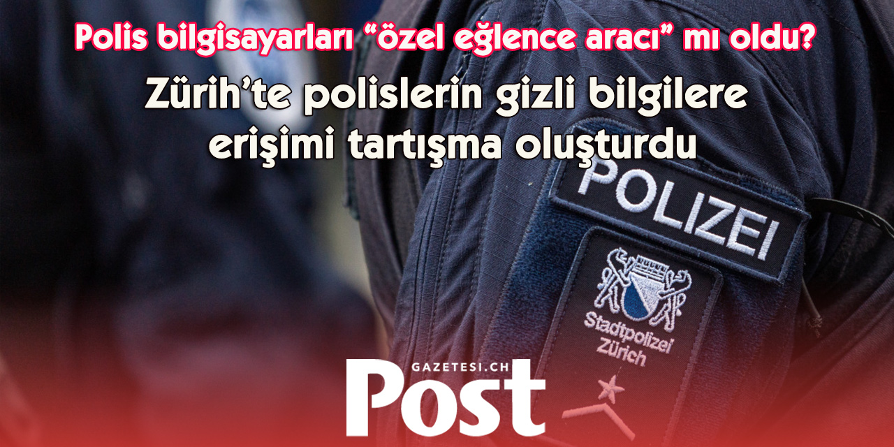 Zürih polisinde veri skandalı: Beş memur hakkında soruşturma