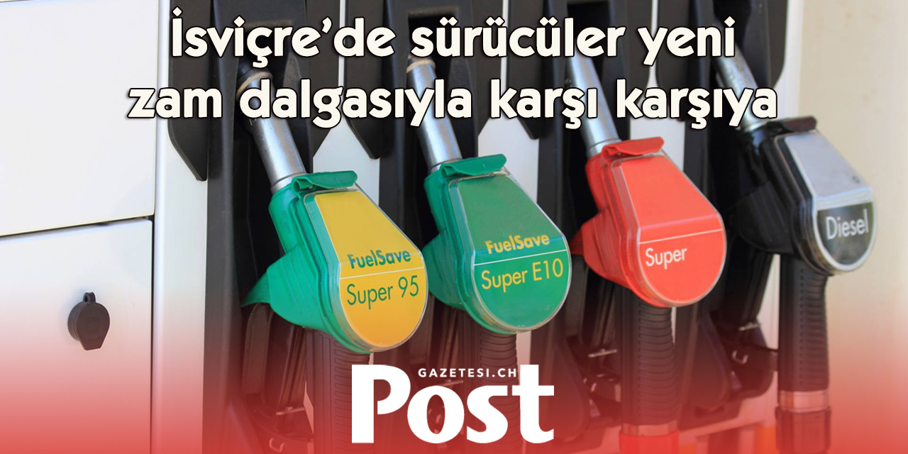 Benzin fiyatları İsviçre’de yeniden yükselişe geçti