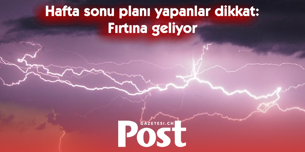 Fransızca konuşulan İsviçre’de hafta sonu fırtına uyarısı
