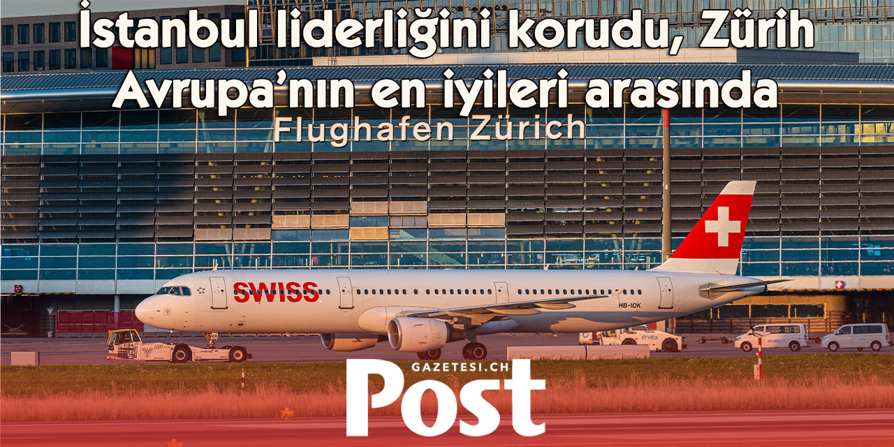 İstanbul Havalimanı Avrupa’nın zirvesinde, Zürih ilk 5’te