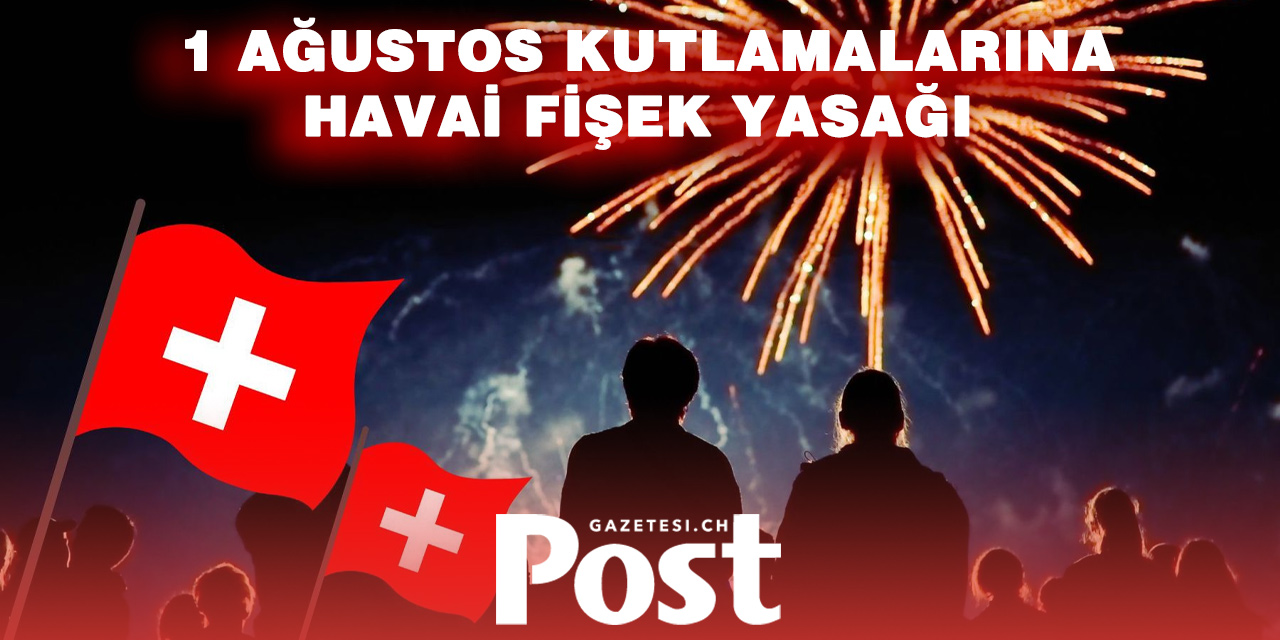 İSVİÇRE'DE 1 AĞUSTOS KUTLAMALARINA YANGIN ENGELİ