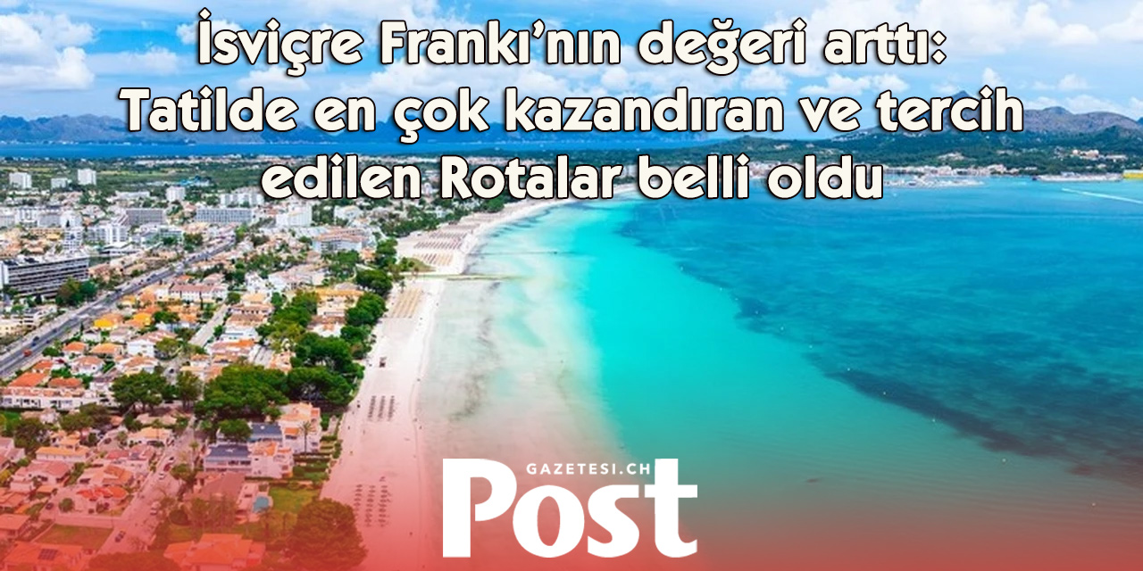 İsviçre Frankı Dünyayı Geziyor: Tatilcinin Cebine Büyük Avantaj