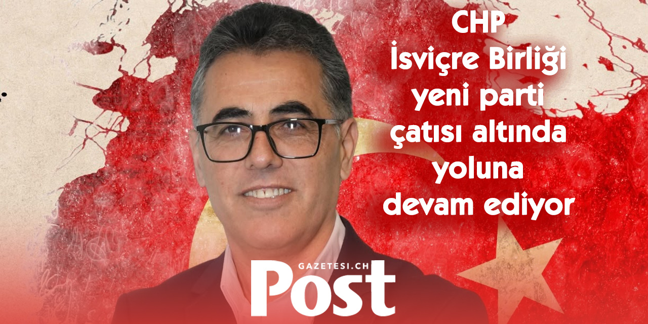 CHP İsviçre Birliği yeni siyasi yol haritasını belirledi