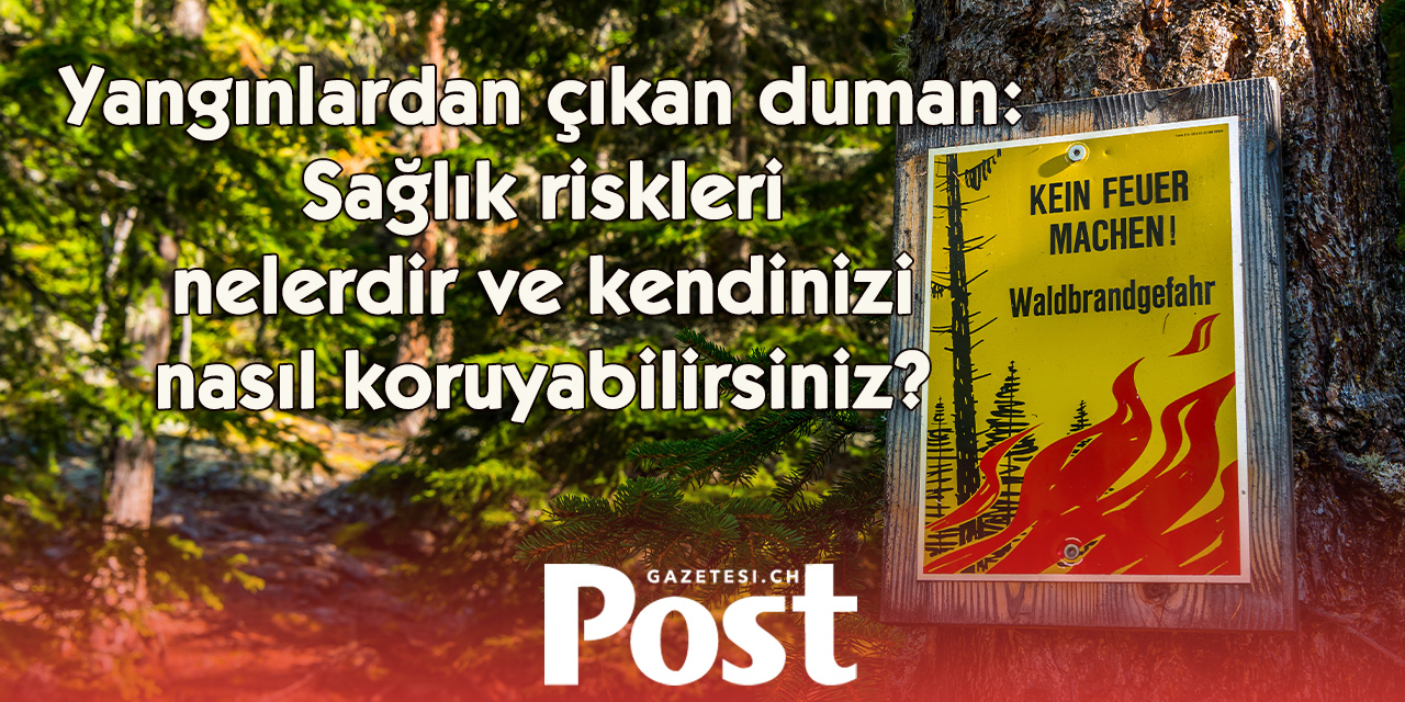 Orman yangını dumanı sessiz tehlike: Uzmanlardan kritik uyarılar