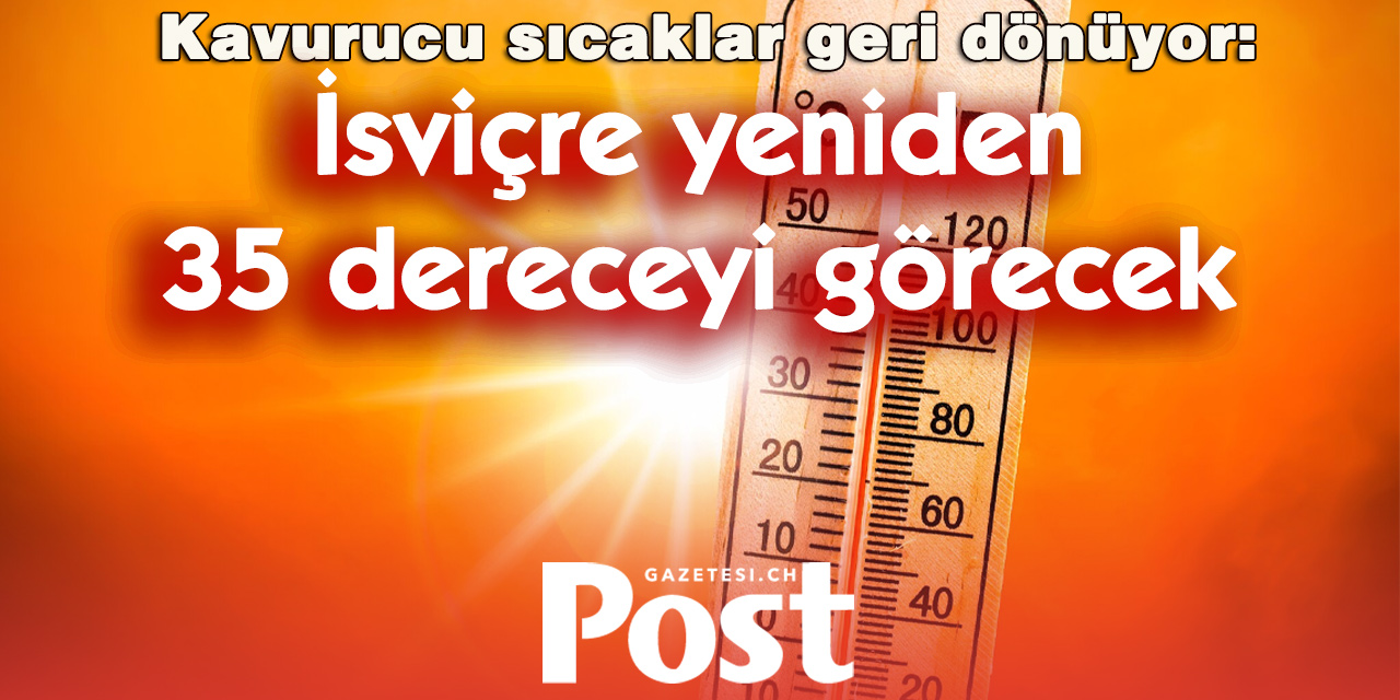İsviçre'de yeni sıcak hava dalgası alarmı: 35 derece yeniden görülebilir