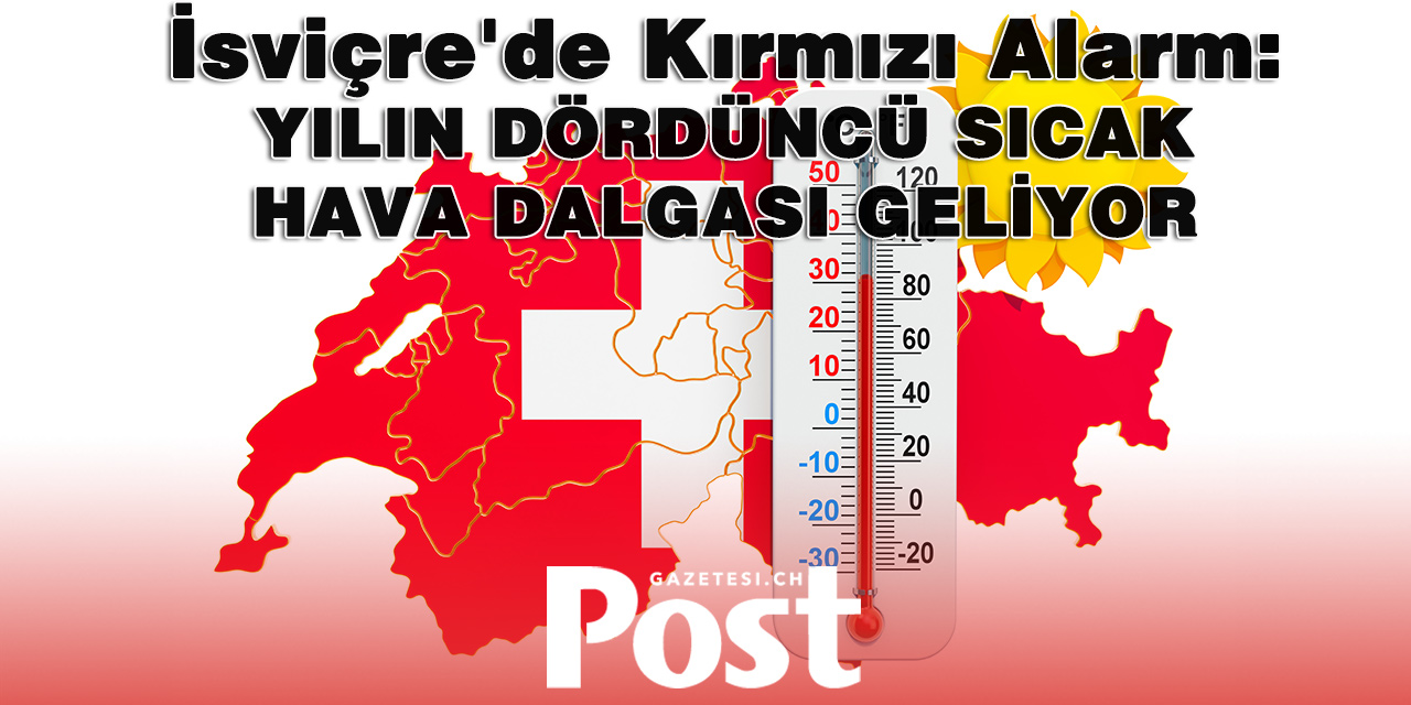 İSVİÇRE'DE AŞIRI SICAK ALARMI: SICAKLIKLAR 40 DERECEYE YAKLAŞACAK