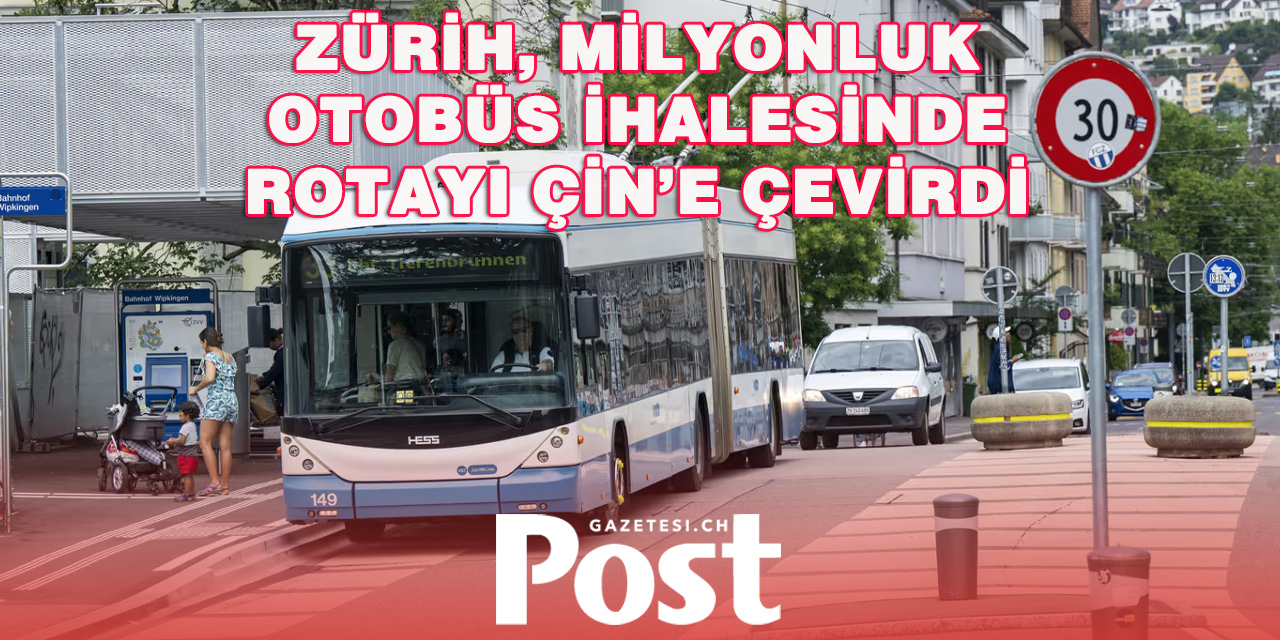 Zürih’ toplu taşımada kullanılacak elektrikli otobüsler için Çin’le anlaştı