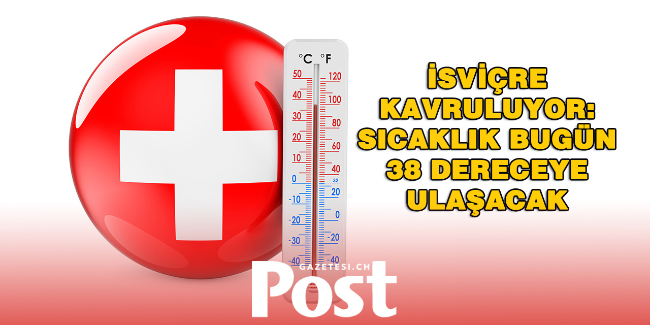 İsviçre’de aşırı sıcak alarmı: Termometreler 38 dereceyi gösterecek