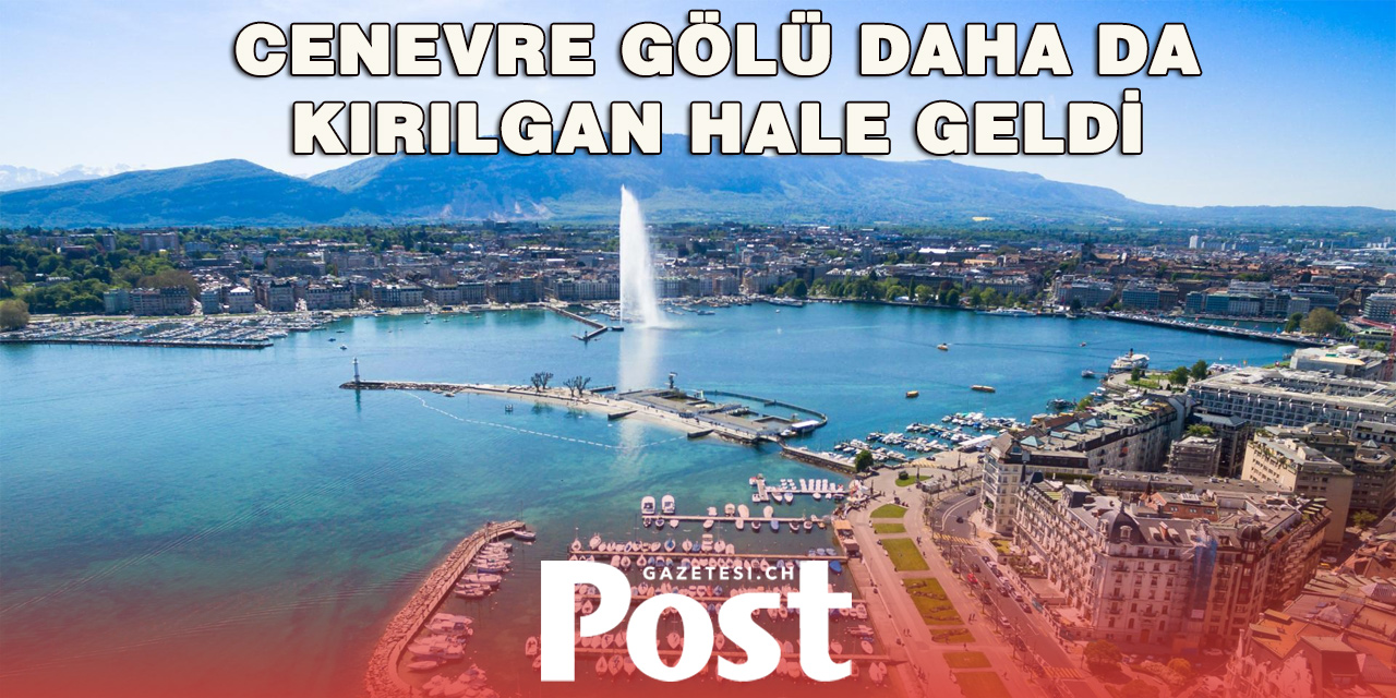 Cenevre Gölü alarm veriyor: Isınan sular ekosistemi tehdit ediyor
