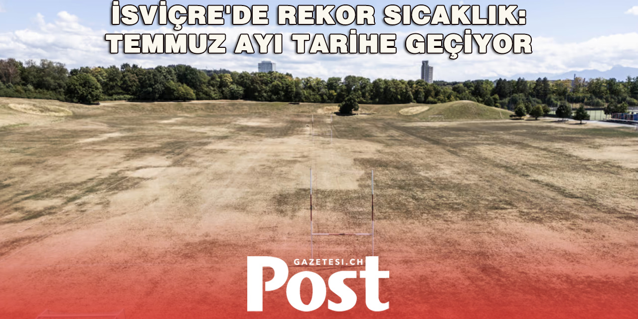 İsviçre'de Tarihin En Sıcak Temmuzu Yaşanıyor