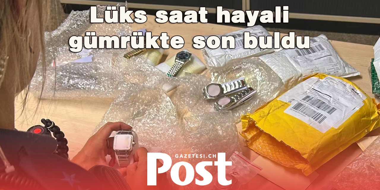 Gümrükte sahte lüks saat operasyonu: İsviçreli genç 10 saatle yakalandı