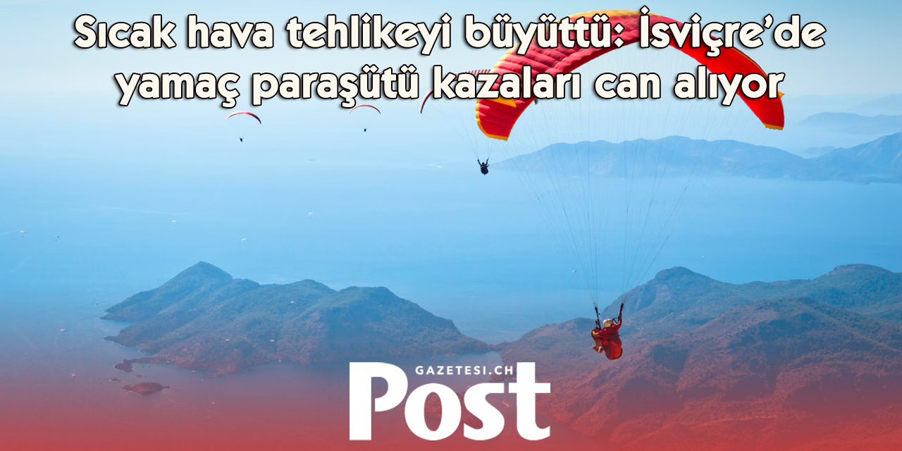 İsviçre’de yamaç paraşütü faciası: Üç günde dört can kaybı